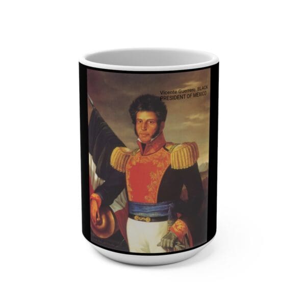 A mug with Vicente Guerrero, President of Mexico.